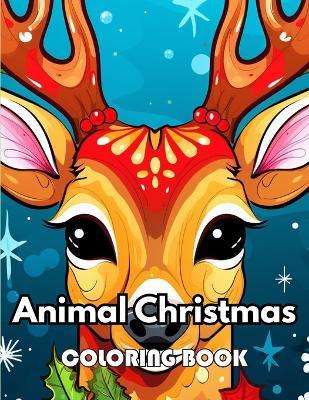 Animal Christmas Coloring Book: New Edition 100+ Unique and Beautiful High-quality Designs - Simpson Collen - cover