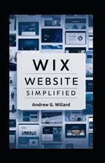 WIX Website Simplified: The Complete Guide to Create Build Stunning and Professional Websites Optimized for SEO & Get Your Business Online Faster and Easier