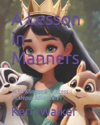 A Lesson in Manners: -A Sir Klingon & Princess Picklepus Adventure- - Kerri Walker - cover