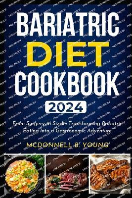 Bariatric Diet Cookbook 2024: From Surgery to Sizzle: Transforming Bariatric Eating into a Gastronomic Adventure - McDonnell B Young - cover