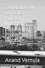 Generative AI for Data Privacy: Unlocking Innovation, Protecting Rights