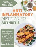 Anti Inflammatory Diet Plan for Arthritis: How to Manage Chronic Pain and Boost Your Health with Easy and Delicious Recipes