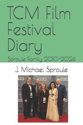 TCM Film Festival Diary: Sproule Family 2010-2024 - J Michael Sproule - cover