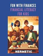 Fun With Finances: Financial Literacy For Kids: A Fun And Easy Guide To Understanding Money For Ages 5 And Up