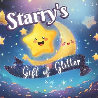 Starry's Gift of Glitter: Lesson about Sharing Educational book for children every evening before going to bed; Present for Kids Ages 1-6 - Lauren White - cover