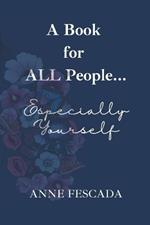 A Book for ALL People... Especially Yourself.: World peace begins, and ends, with ALL People...especially you and I.