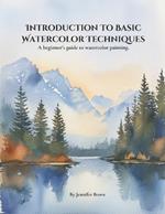 Introduction to Basic Watercolor Techniques.: A beginner's guide to watercolor painting.