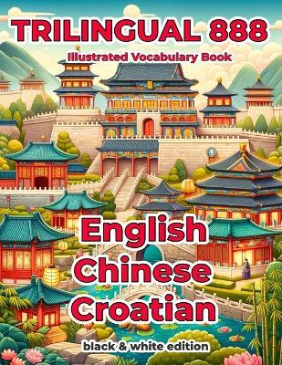 Trilingual 888 English Chinese Croatian Illustrated Vocabulary Book: Help your child become multilingual with efficiency - Qing Mai - cover