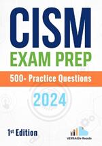 CISM Exam Prep 500+ Practice Questions: 1st Edition - 2024