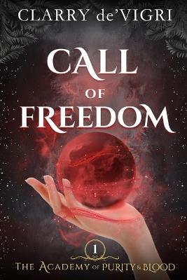 Call of Freedom: The Academy of Purity and Blood - Clarry De'vigri - cover