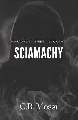 Sciamachy: The Fragment Series (Book Two) - C B Mossi - cover