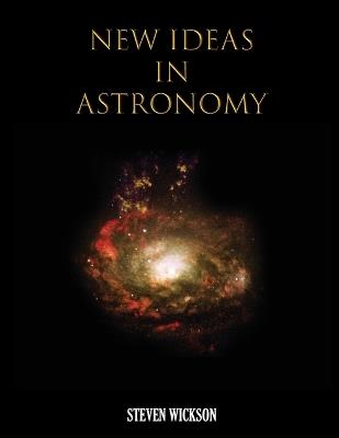 New Ideas in Astronomy - Steven Wickson - cover