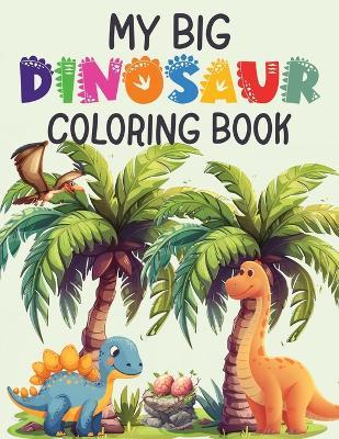 My Big Dinosaur Coloring Book for Kids- Over 100 Pages of Fun - Katie Kallies - cover