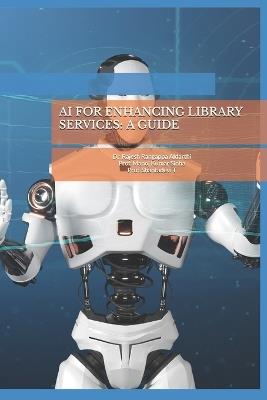 AI for Enhancing Library Services: A Guide - Manoj Kumar Sinha,Shantadevi T,Rajesh Rangappa Aldarthi - cover