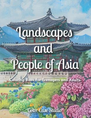 Landscapes and People of Asia: Coloring Book for Teenagers and Adults - Color Case Studio - cover