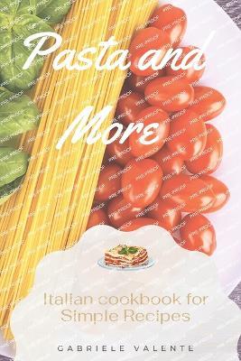 Pasta and More: Italian cookbook for Simple Recipes - Gabriele Valente - cover