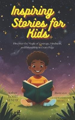 Inspiring Stories for Amazing boys and Girls: 12 Empowering Tales to Spark Self-Confidence, bravery and friendship for Brilliant Boys and Girls - Rohit Kumar - cover
