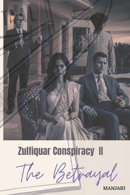 Zulfiqar Conspiracy II: The Betrayal: Shadows of the Past - Sarthia Manjari Vodela - cover