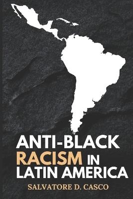 Anti-Black Racism In latin America - Salvatore D Casco - cover