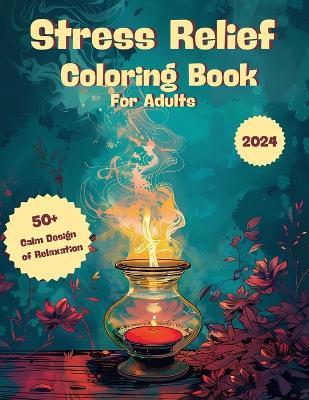 Stress Relief Coloring Book For Adults: 50+ Calm Designs for Relaxation and Calming with Beautiful Flowers and Cute Animals. Restore your Balance with Stunning Landscapes and Relaxing Images. - George Farmer - cover