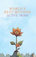 World's Best Mother: Active Moms Easy Safe Prenatal Exercises Guide Staying Fit and Manage Pain During Pregnancy Strong Mothers Born Healthy Babies