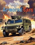 World's main Armored Cars: Coloring book for boys age 4-8 - Drawings of Combat Vehicles