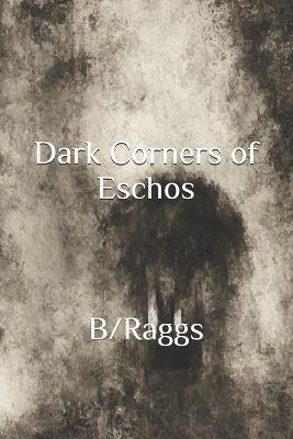 Dark Corners of Eschos - B/ Raggs - cover