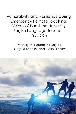 Vulnerability and Resilience During Emergency Remote Teaching: Voices of Part-Time University English Language Teachers in Japan - Bill Snyder,Chiyuki Yanase,Colin Skeates - cover