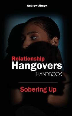 Relationship Hangovers Handbook: Sobering Up - Andrew Abney - cover