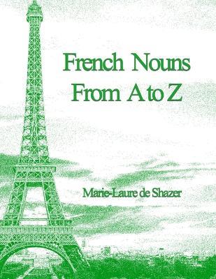 French Nouns From A To Z - Marie-Laure R De Shazer - cover