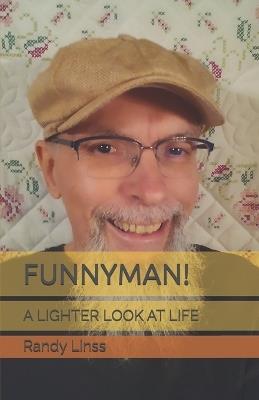 Funnyman!: A Lighter Look at Life - Randy Linss - cover