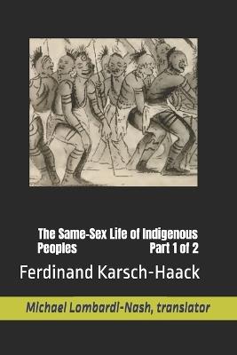 The Same-Sex Life of Indigenous Peoples Part 1 of 2 - Ferdinand Karsch-Haack - cover