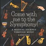 Come with Me to the Symphony!: A Magical Journey Through Music