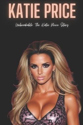 Katie Price: Unbreakable: The Katie Price Story - Story Press - cover