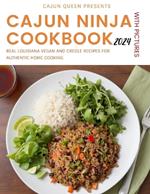 Cajun Ninja Cookbook With Pictures 2024: Real Louisiana Vegan and Creole Recipes for Authentic Home Cooking