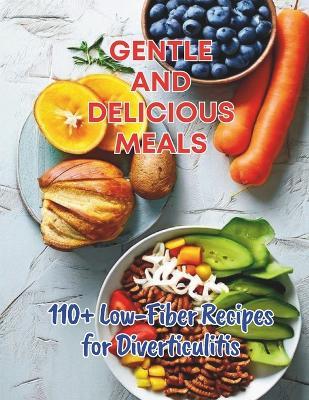 110+ Low-Fiber Recipes for Diverticulitis: Gentle and Delicious Meals - Gustav Henning - cover