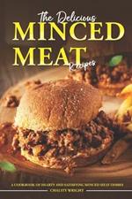 The Delicious Minced Meat Recipes: A Cookbook of Hearty and Satisfying Minced Meat Dishes