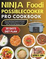 Ninja Foodi Possible Cooker Pro Cookbook: The All-In-One Kitchen Companion with Flavorful and Budget-Friendly Recipes to Air Fry, Pressure Cook, Slow Cook, Bake, Dehydrate & More