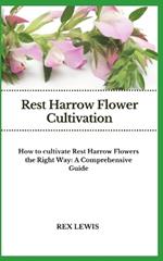 Rest Harrow Flower Cultivation: How to cultivate Rest Harrow Flowers the Right Way: A Comprehensive Guide