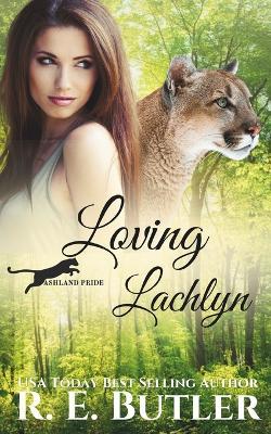 Loving Lachlyn (Ashland Pride Two) - R E Butler - cover