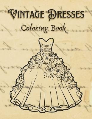 Vintage Dresses Coloring Book: Timeless Fashion Designs for Relaxation and Creativity - Perfect for Adults and Teens - Black Fox - cover