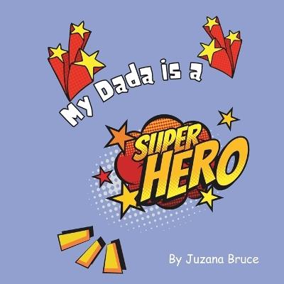 My Dada is a Superhero - Juzana Bruce - cover