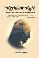 Resilient Ruth: A Devotional Commentary on the Book of Ruth