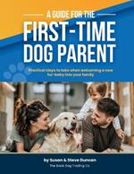 A Guide for the First-Time Dog Parent: A stress free life for you and your pet