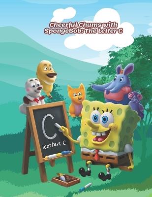 Cheerful Chums with SpongeBob: The Letter C - Doaa Moustafa - cover