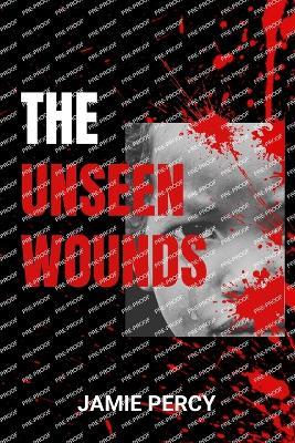 The Unseen Wounds: The Human Cost Of The Congo Wars - Jamie Percy - cover