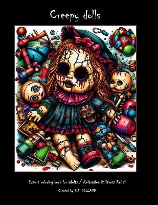 CREEPY DOLLS Adult Coloring Book: Expert Level - K T Holland - cover