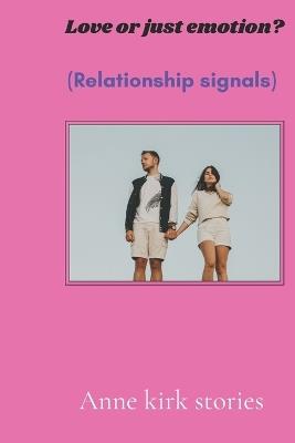 Love or just emotion?: Relationship signals - Anne Kirk - cover