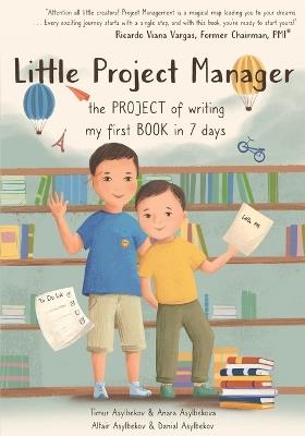 Little Project Manager: The Project of Writing My First Book In 7 Days - Timur Asylbekov,Altair Asylbekov,Danial Asylbekov - cover