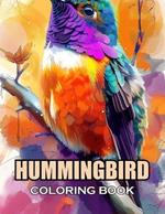 Hummingbird Coloring Book: 100+ Coloring Pages of Awe-inspiring for Stress Relief and Relaxation
